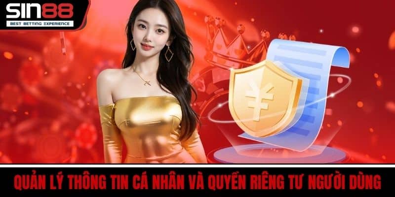 Chính Sách Bảo Mật SIN88 - An Toàn Tuyệt Đối Cho Người Dùng 4 Quản Lý Thông Tin Cá Nhân Và Quyền Riêng Tư Người Dùng