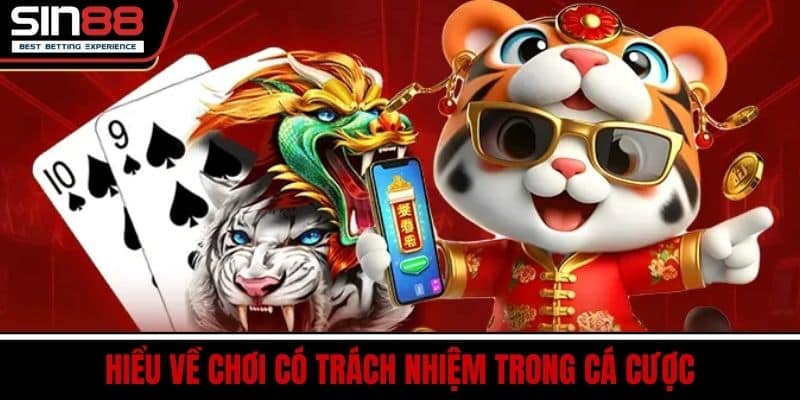 Chơi Có Trách Nhiệm SIN88 - Hướng Dẫn An Toàn Khi Cá Cược 1 Hiểu Về Chơi Có Trách Nhiệm Trong Cá Cược