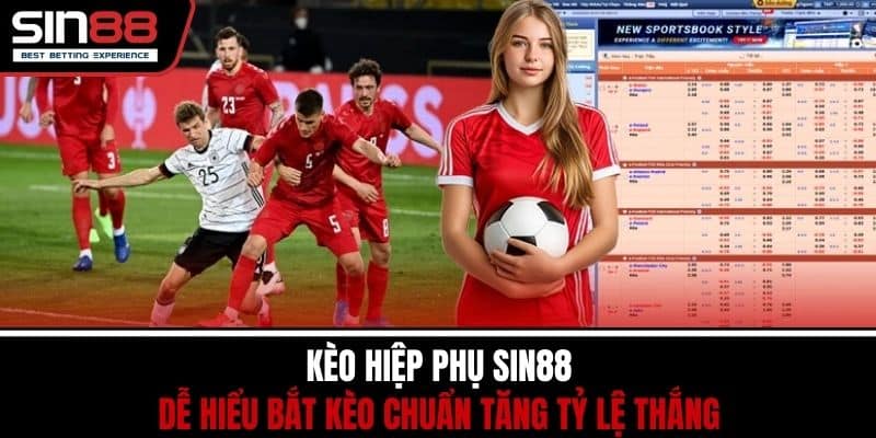Kèo Hiệp Phụ SIN88 Dễ Hiểu Bắt Kèo Chuẩn Tăng Tỷ Lệ Thắng 1 Kèo Hiệp Phụ SIN88 Dễ Hiểu Bắt Kèo Chuẩn Tăng Tỷ Lệ Thắng