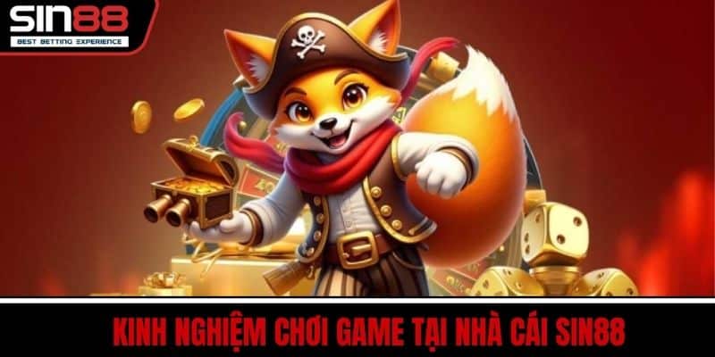 SIN88 8 Kinh Nghiệm Chơi Game Tại Nhà Cái SIN88