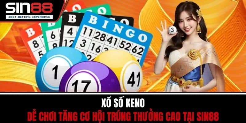 Xổ Số Keno - Dễ Chơi Tăng Cơ Hội Trúng Thưởng Cao Tại SIN88 1 Xổ Số Keno - Dễ Chơi Tăng Cơ Hội Trúng Thưởng Cao Tại SIN88